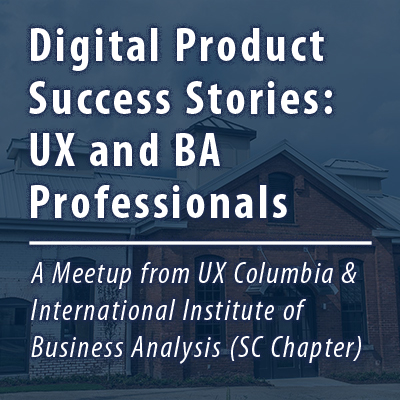 Digital Product Success Stories: UX Professionals & Business Analysts