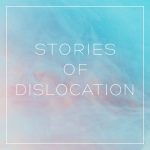 Stories of Dislocation