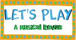 LET'S PLAY: A Musical Revue