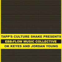Culture Shake Presents: ebb:flow + OK Keyes + Jordan Young