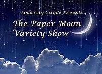 The 2nd Annual Paper Moon Variety Show